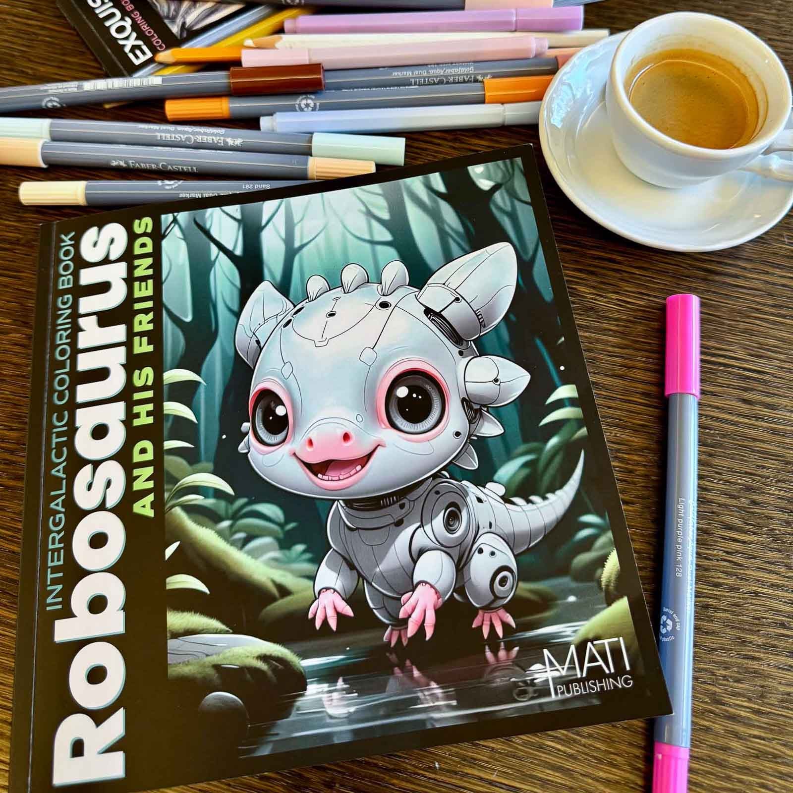 Robosaurus and His Friends — robots & dinosaurs coloring book for kids ages 4–8, cover on table with markers and coffee | MATI Publishing