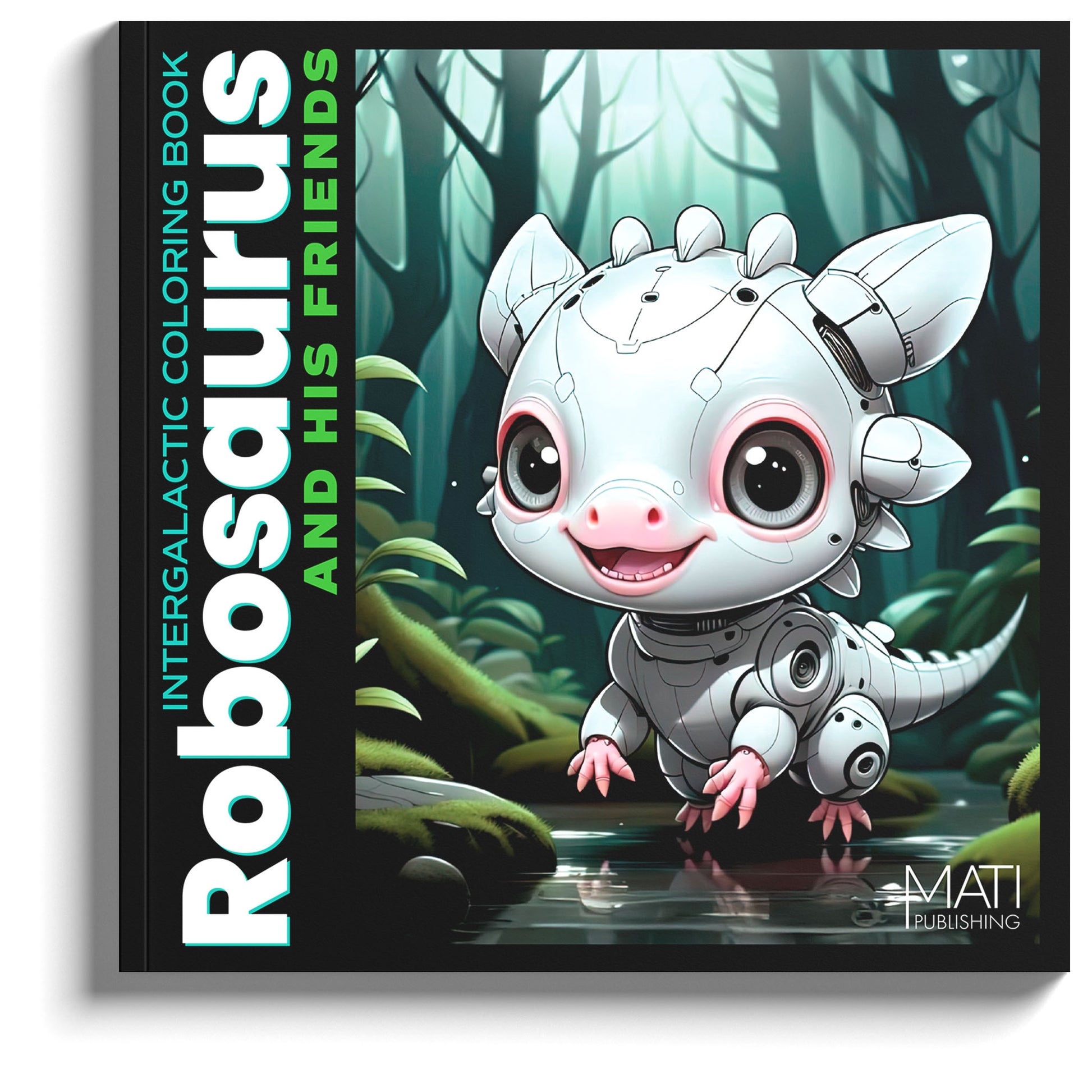 Robosaurus and His Friends — intergalactic robots & dinosaurs coloring book for kids ages 4–8 | MATI Publishing