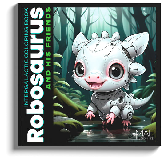 Robosaurus and His Friends — intergalactic robots & dinosaurs coloring book for kids ages 4–8 | MATI Publishing